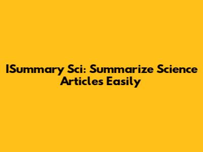 ISummary Sci: Summarize Science Articles Easily