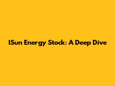 ISun Energy Stock: A Deep Dive