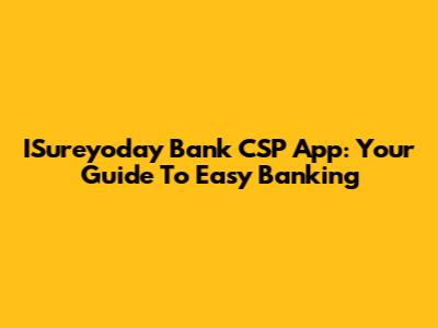 ISureyoday Bank CSP App: Your Guide To Easy Banking