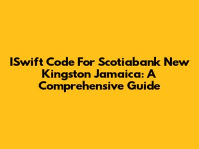 ISwift Code For Scotiabank New Kingston Jamaica: A Comprehensive Guide