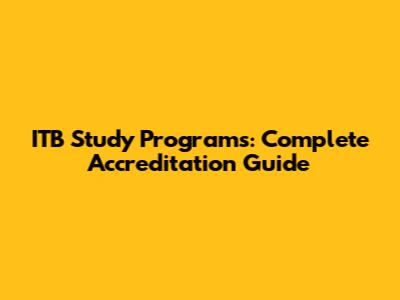 ITB Study Programs: Complete Accreditation Guide