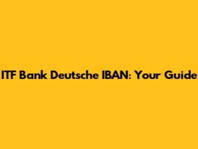 ITF Bank Deutsche IBAN: Your Guide