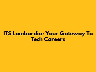 ITS Lombardia: Your Gateway To Tech Careers