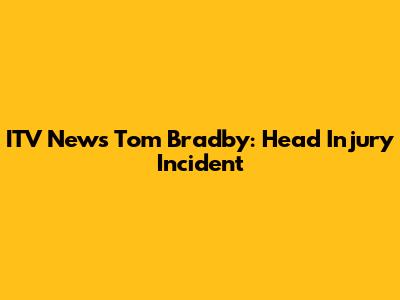 ITV News' Tom Bradby: Head Injury Incident