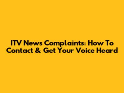 ITV News Complaints: How To Contact & Get Your Voice Heard