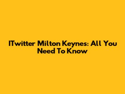 ITwitter Milton Keynes: All You Need To Know