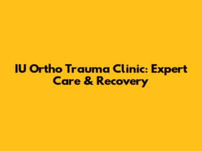 IU Ortho Trauma Clinic: Expert Care & Recovery