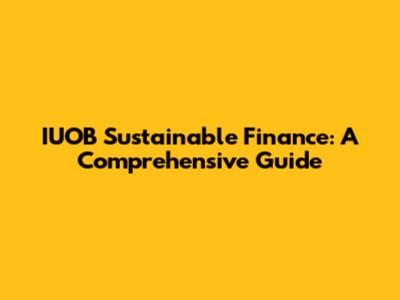 IUOB Sustainable Finance: A Comprehensive Guide
