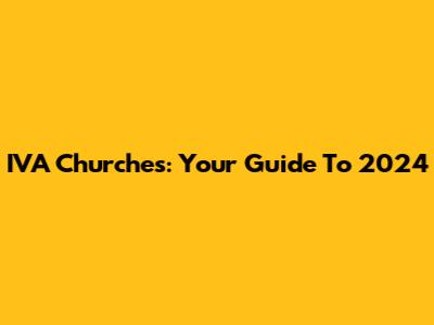 IVA Churches: Your Guide To 2024