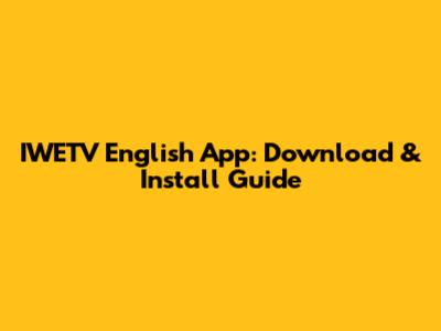 IWETV English App: Download & Install Guide