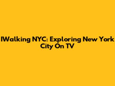 IWalking NYC: Exploring New York City On TV