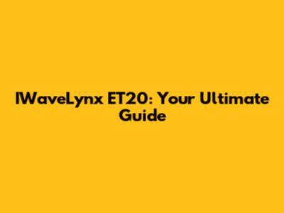 IWaveLynx ET20: Your Ultimate Guide