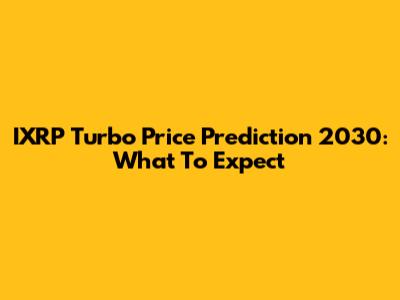 IXRP Turbo Price Prediction 2030: What To Expect