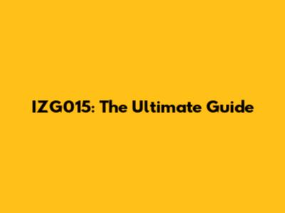 IZG015: The Ultimate Guide