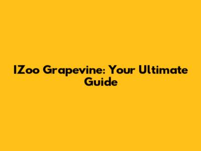IZoo Grapevine: Your Ultimate Guide