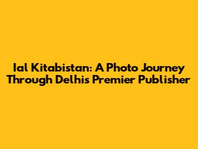 Ial Kitabistan: A Photo Journey Through Delhi's Premier Publisher