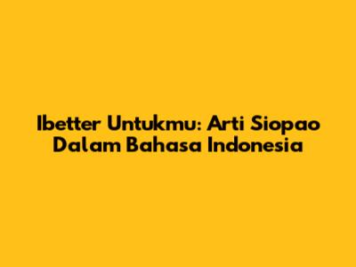 Ibetter Untukmu: Arti Siopao Dalam Bahasa Indonesia