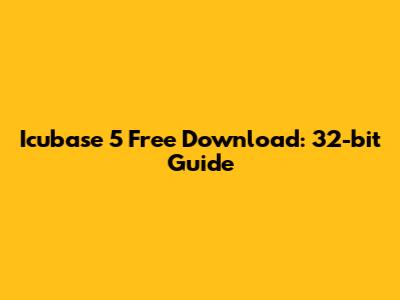 Icubase 5 Free Download: 32-bit Guide