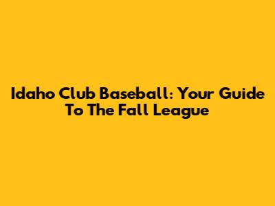 Idaho Club Baseball: Your Guide To The Fall League