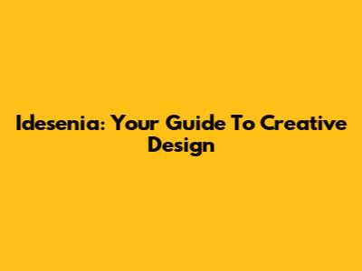 Idesenia: Your Guide To Creative Design