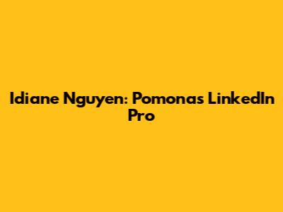 Idiane Nguyen: Pomona's LinkedIn Pro