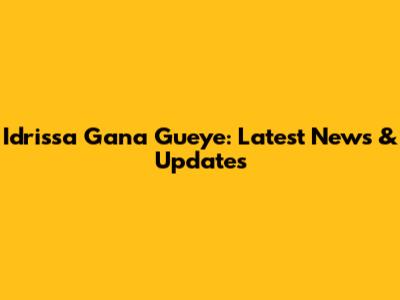 Idrissa Gana Gueye: Latest News & Updates