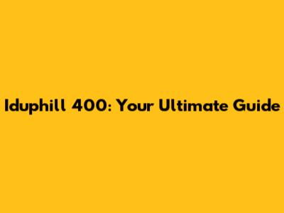 Iduphill 400: Your Ultimate Guide
