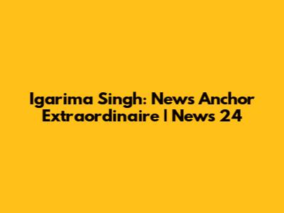 Igarima Singh: News Anchor Extraordinaire | News 24