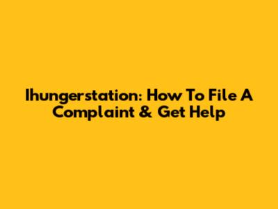 Ihungerstation: How To File A Complaint & Get Help