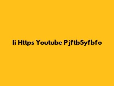 Ii Https Youtube Pjftb5yfbfo