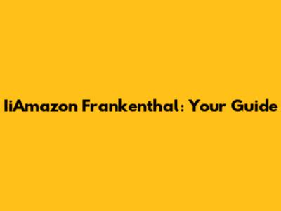 IiAmazon Frankenthal: Your Guide