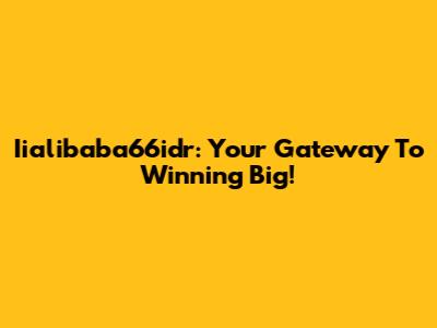 Iialibaba66idr: Your Gateway To Winning Big!