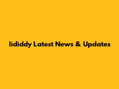 Iididdy Latest News & Updates