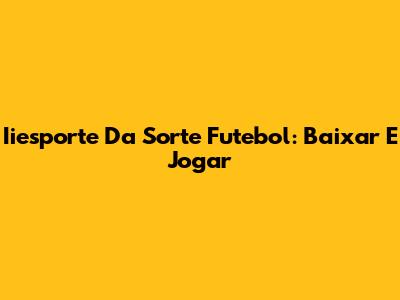 Iiesporte Da Sorte Futebol: Baixar E Jogar
