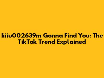 Iiiiu002639m Gonna Find You: The TikTok Trend Explained