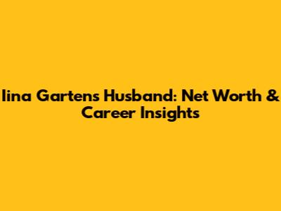 Iina Garten's Husband: Net Worth & Career Insights