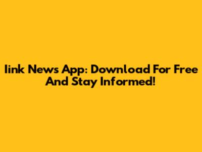Iink News App: Download For Free And Stay Informed!