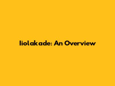 Iiolakade: An Overview