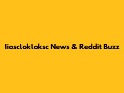 Iiosclokloksc News & Reddit Buzz