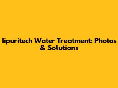 Iipuritech Water Treatment: Photos & Solutions