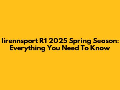 Iirennsport R1 2025 Spring Season: Everything You Need To Know