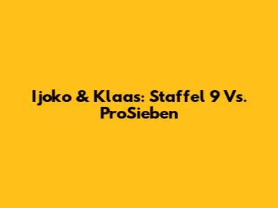 Ijoko & Klaas: Staffel 9 Vs. ProSieben