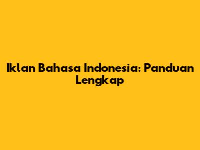 Iklan Bahasa Indonesia: Panduan Lengkap