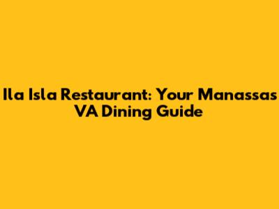 Ila Isla Restaurant: Your Manassas VA Dining Guide