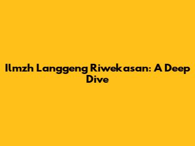 Ilmzh Langgeng Riwekasan: A Deep Dive