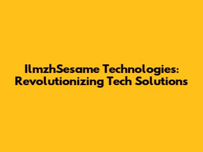 IlmzhSesame Technologies: Revolutionizing Tech Solutions