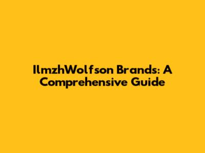 IlmzhWolfson Brands: A Comprehensive Guide