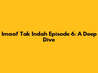 Imaaf Tak Indah Episode 6: A Deep Dive