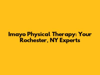 Imayo Physical Therapy: Your Rochester, NY Experts