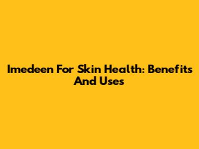 Imedeen For Skin Health: Benefits And Uses